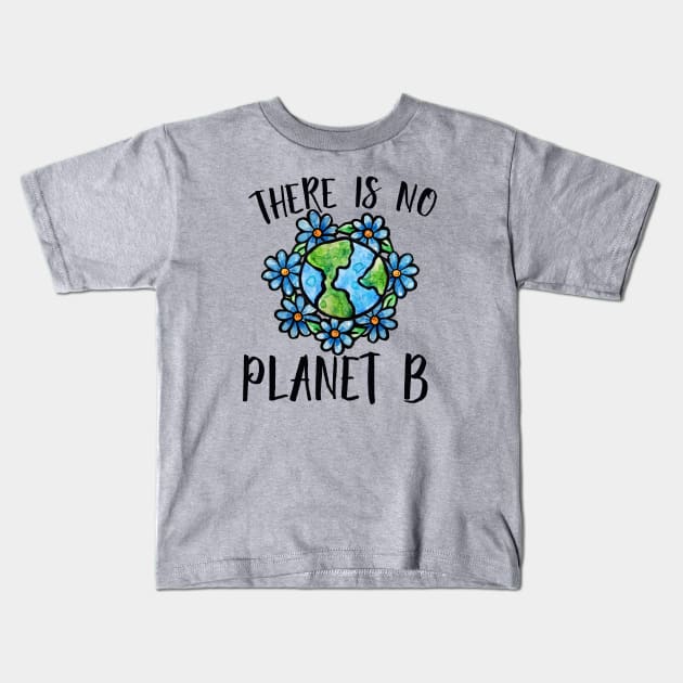 There is no planet B Kids T-Shirt by bubbsnugg